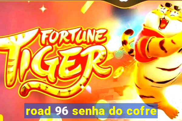 road 96 senha do cofre